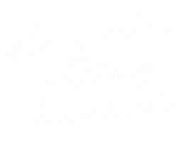 So Youre Getting Married